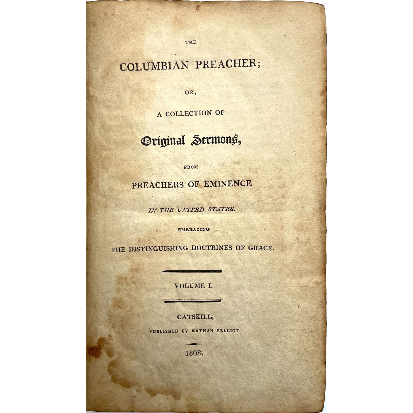 The Columbian Preacher, or, A Collection of Original Sermons from Preachers of Eminence in the United States Embracing the Distinguishing Doctrines of Grace