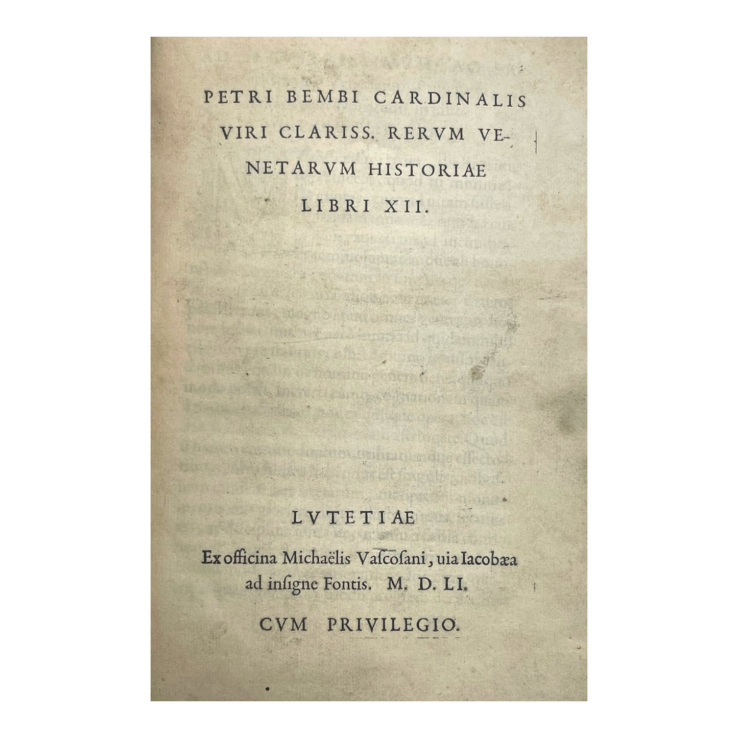 Petri Bembi Cardinalis Viri Clariss. Rerum Venetarum Historiae Librii XII