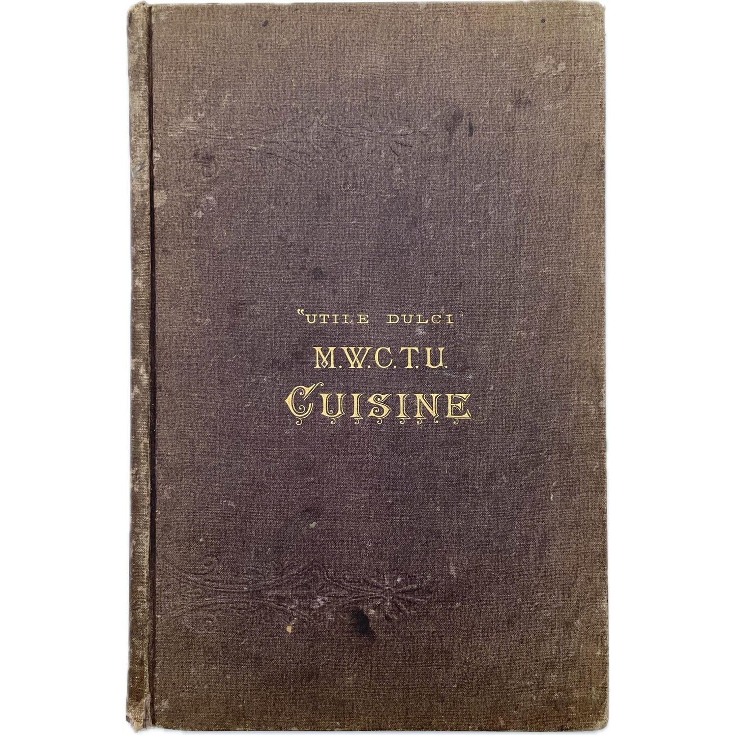 Massachusetts Woman's Christian Temperance Union Cuisine: A Compilation of Valuable Recipes Known to be Reliable...