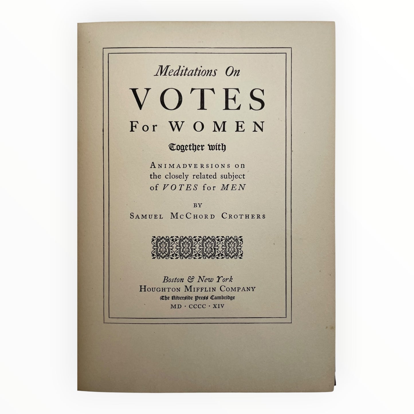 Meditations on Votes for Women, Together with Animadversions on the Closely Related Subject of Votes for Men