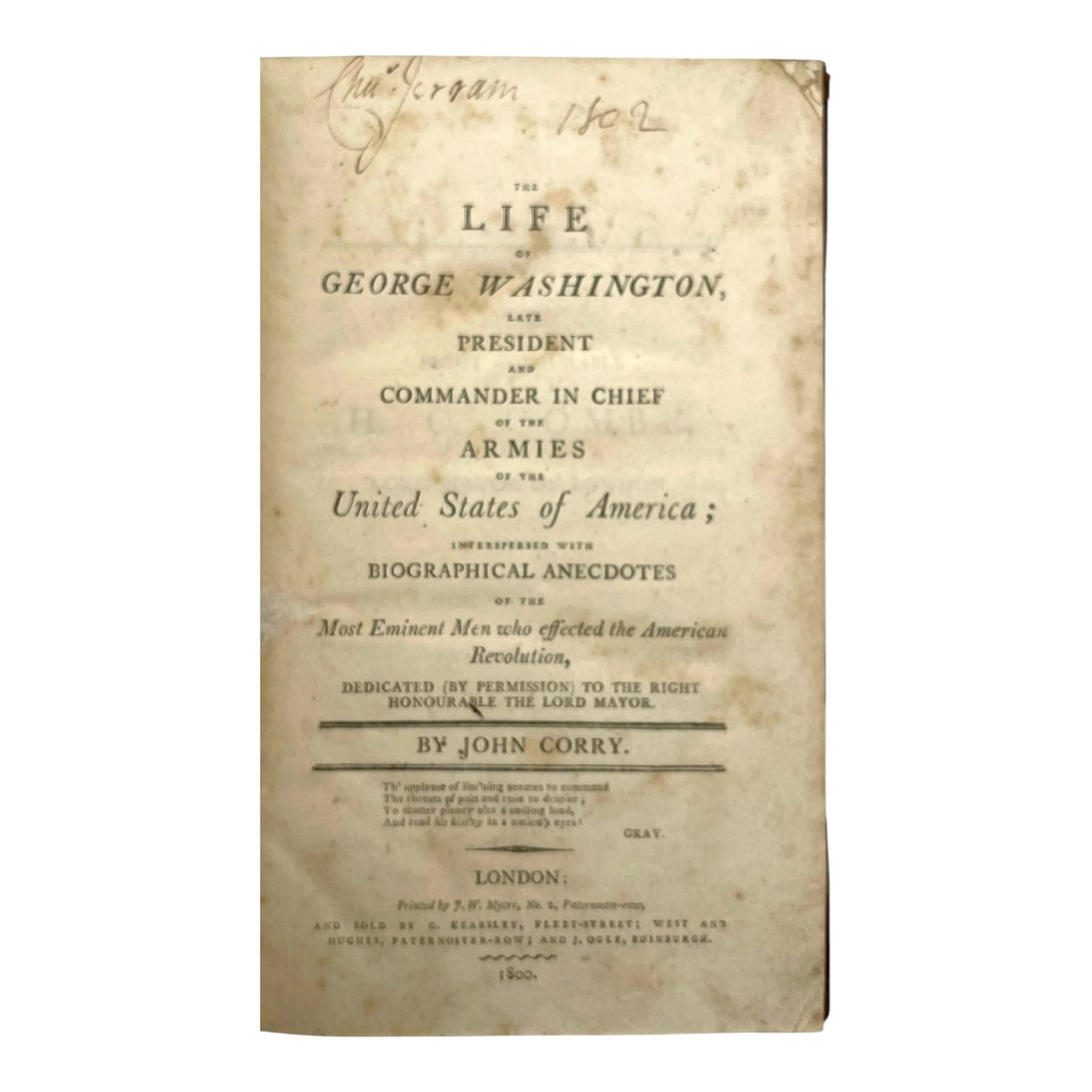 The Life of George Washington, Late President and Commander in Chief of the Armies of the United States of America