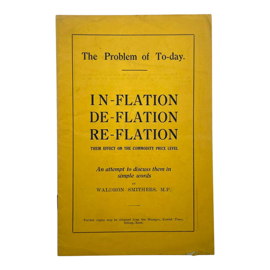 The Problem of To-day: In-flation, De-flation, Re-flation: Their Effect on the Commodity Price Level: An Attempt to Discuss Them in Simple Words